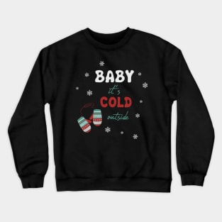 Baby it's cold outside gloves Crewneck Sweatshirt